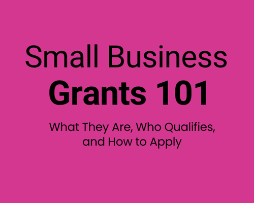 Grants For Small Business Owners – What They Are, Who Qualifies, And How To Apply